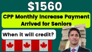 $1560 CPP Monthly Increase Payment Arrived for Seniors: When it will credit? Know Eligibility