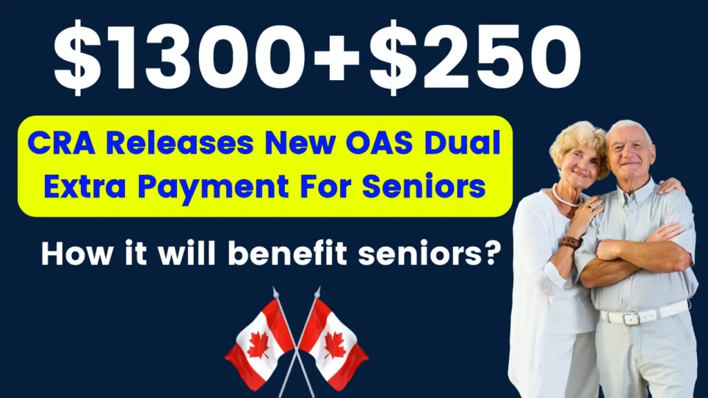 CRA Releases New OAS Dual $1300+$250 Extra Payment For Seniors