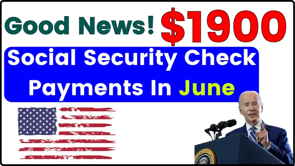Good News! New $1,900 Social Security Check Payments In June - Eligibility, Dates