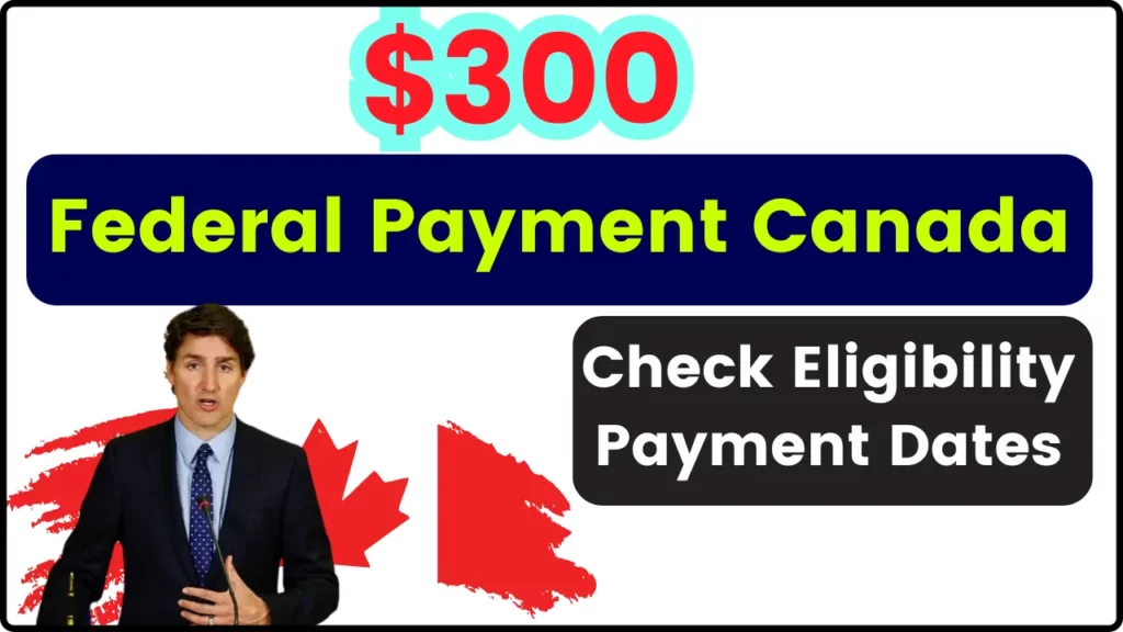 $300 Federal Payment Canada: Check Eligibility, Payment Dates & News
