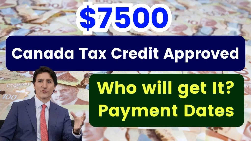 $7,500 Canada Tax Credit Approved: Who will get it? Eligibility, Payment Dates
