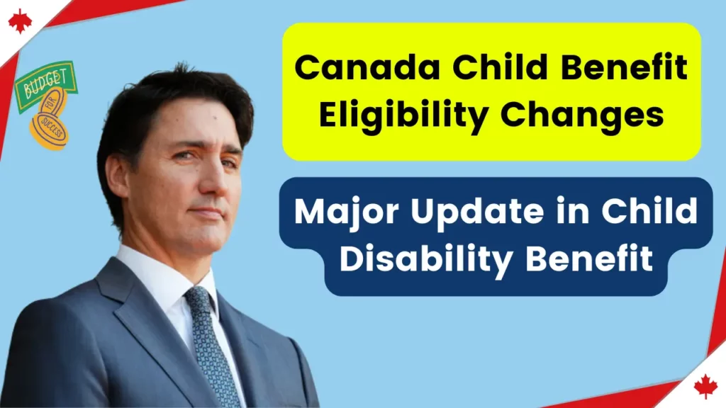 Canada Child Benefit Eligibility Changes in 2024: Major Update in Child Disability Benefit