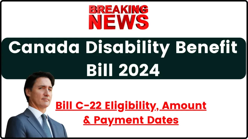 Canada Disability Benefit Bill 2024: Bill C-22 Eligibility, Amount & Payment Dates