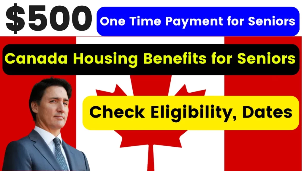 Canada Housing Benefits for Seniors: $500 One Time Payment for Seniors, Check Eligibility, Dates