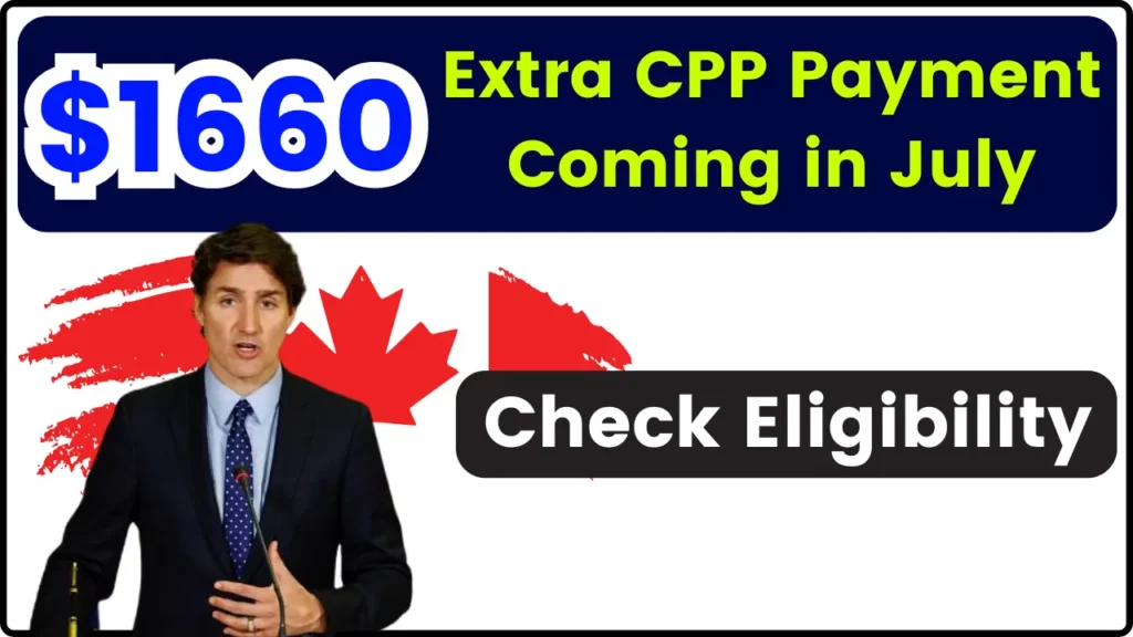 Extra $1660 CPP Payment 2024 Coming in July: Check CPP Payment Schedule, Eligibility @canada.ca