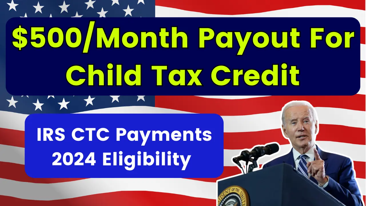 IRS CTC Payments 2024 500/M Payout For Child Tax Credit & Eligibility