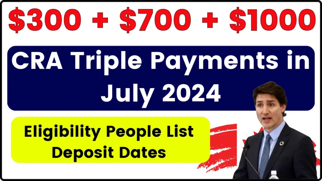 $300 + $700 + $1000 CRA Triple Payments In July 2024: Eligible Candidates List, Deposit Dates & Claim Process