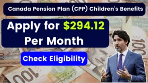 Canada Pension Plan (CPP) Children's Benefits - Apply for $294.12 Per Month, Eligibility, Documents