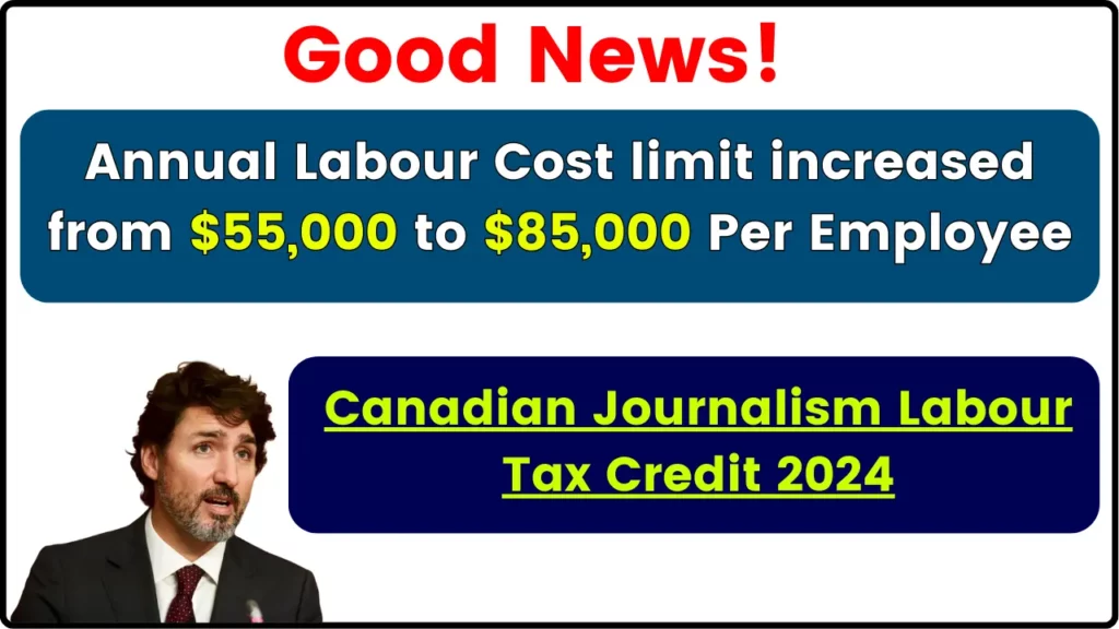 Canadian Journalism Labour Tax Credit 2024 - Good News! Annual Labour Cost limit increased from $55,000 to $85,000 per employee